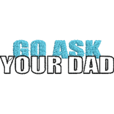 Go-Ask-Your-Dad-Funny - Father Embroidery Design - FineryEmbroidery